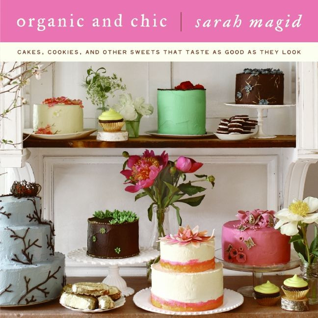 Organic and Chic: Cakes, Cookies, and Other Sweets That Taste as Good as They Look book cover by Sarah Magid