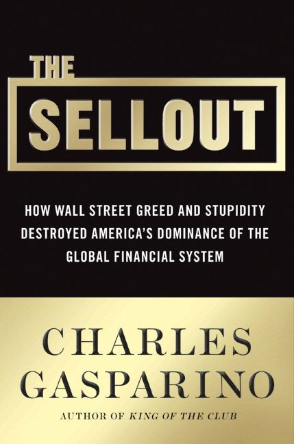 The Sellout: How Three Decades of Wall Street Greed and Government Mismanagement Destroyed the Global Financial System book cover by Charles Gasparino
