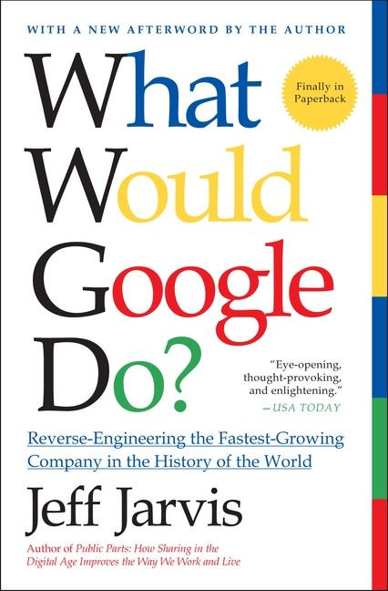 What Would Google Do?: Reverse-Engineering the Fastest Growing Company in the History of the World book cover by Jeff Jarvis