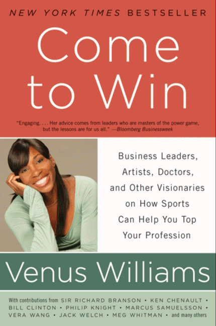 Come to Win: Business Leaders, Artists, Doctors, and Other Visionaries on How Sports Can Help You Top Your Profession book cover by Venus Williams, Kelly E. Carter