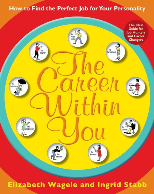 The Career Within You: How to Find the Perfect Job for Your Personality book cover by Elizabeth Wagele, Ingrid Stabb