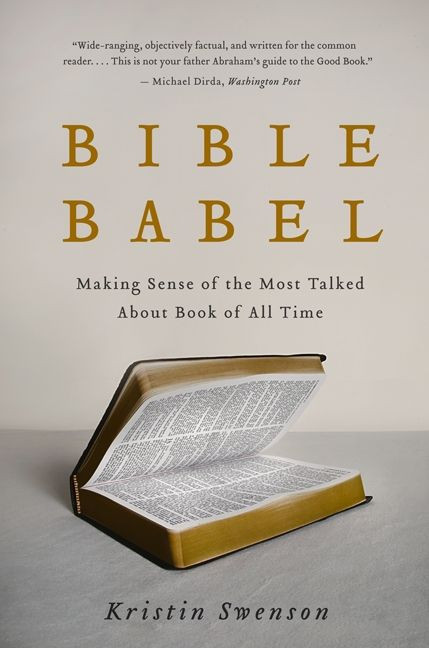 Bible Babel: Making Sense of the Most Talked About Book of All Time book cover by Kristin Swenson