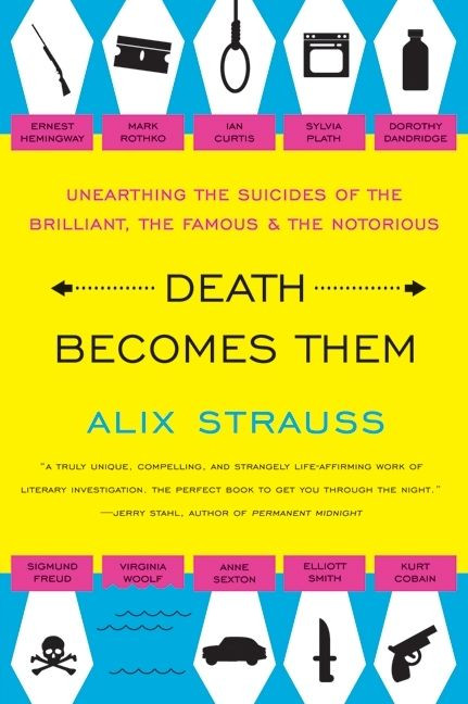 Death Becomes Them: Unearthing the Suicides of the Brilliant, the Famous, and the Notorious book cover by Alix Strauss