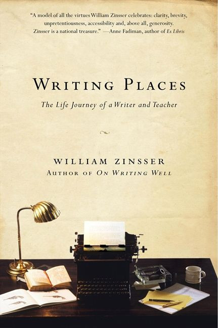Writing Places: The Life Journey of a Writer and Teacher book cover by William Zinsser