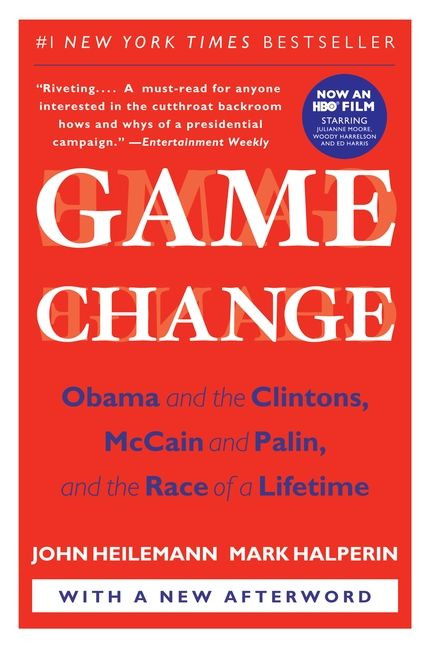 Game Change: Obama and the Clintons, McCain and Palin, and the Race of a Lifetime book cover by John Heilemann, Mark Halperin