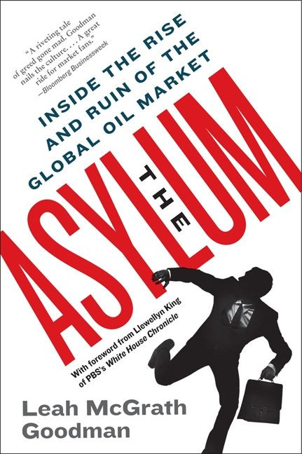 The Asylum: Inside the Rise and Ruin of the Global Oil Market book cover by Leah McGrath Goodman