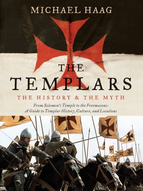 The Templars: The History and the Myth: From Solomon's Temple to the Freemasons book cover by Michael Haag