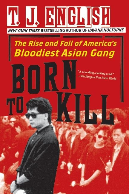 Born to Kill: The Rise and Fall of America's Bloodiest Asian Gang book cover by T. J. English