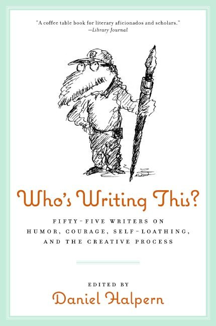 Who's Writing This?: Fifty-five Writers on Humor, Courage, Self-Loathing, and the Creative Process book cover by Dan Halpern