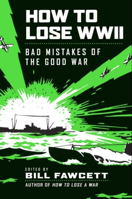 How to Lose WWII: Bad Mistakes of the Good War (How to Lose Series) book cover by Bill Fawcett