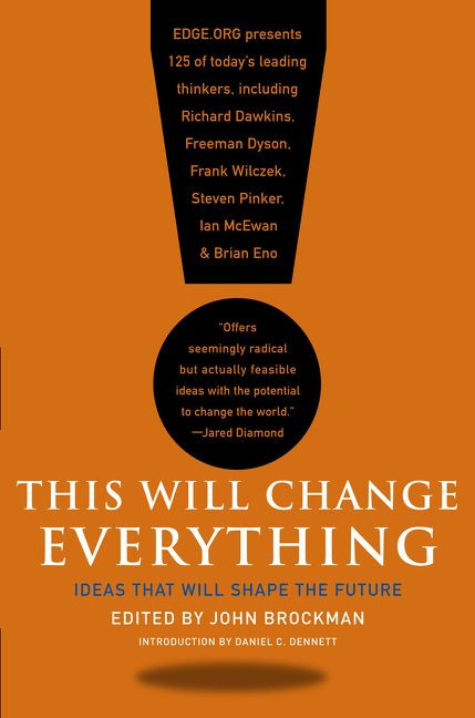 This Will Change Everything: Ideas That Will Shape the Future (Edge Question Series #6) book cover by John Brockman