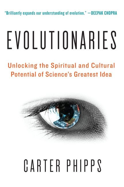 Evolutionaries: Unlocking the Spiritual and Cultural Potential of Science's Greatest Idea book cover by Carter Phipps