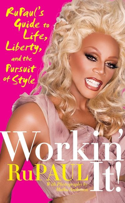 Workin' It!: RuPaul's Guide to Life, Liberty, and the Pursuit of Style book cover by RuPaul