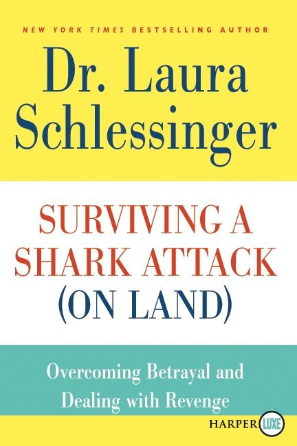 Surviving a Shark Attack (On Land): Overcoming Betrayal and Dealing with Revenge book cover by Dr. Laura Schlessinger