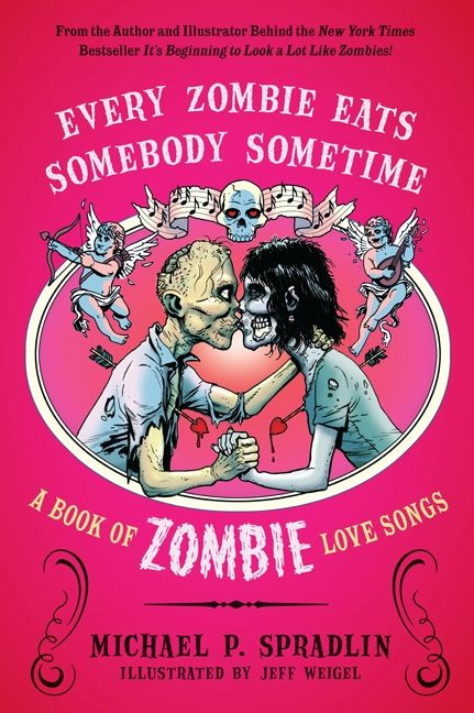 Every Zombie Eats Somebody Sometime: A Book of Zombie Love Songs book cover by Michael P. Spradlin