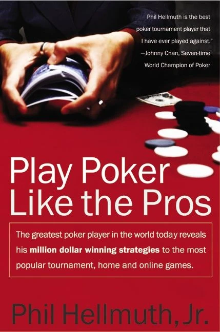 Play Poker Like the Pros: The greatest poker player in the world today reveals his million-dollar-winning strategies to the most popular tournament, home and online games book cover by Phil Hellmuth, Jr.