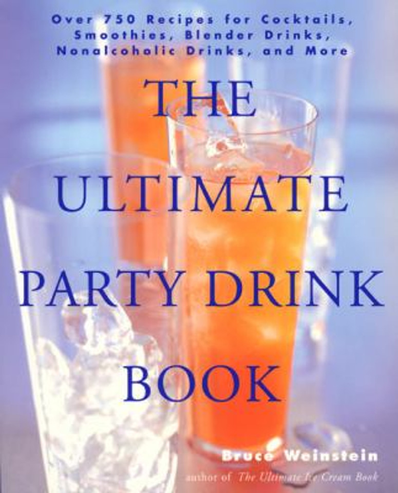 The Ultimate Party Drink Book: Over 750 Recipes for Cocktails, Smoothies, Blender Drinks, Non-Alcoholic Drinks, and More Cover