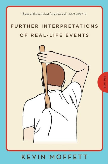 Further Interpretations of Real-Life Events: Stories book cover by Kevin Moffett