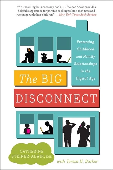 The Big Disconnect: Protecting Childhood and Family Relationships in the Digital Age book cover by Catherine Steiner-Adair, EdD., Teresa H. Barker