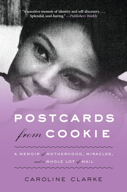 Postcards from Cookie: A Memoir of Motherhood, Miracles, and a Whole Lot of Mail book cover by Caroline Clarke