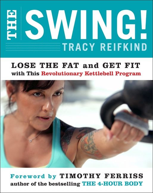 The Swing!: Lose the Fat and Get Fit with This Revolutionary Kettlebell Program book cover by Tracy Reifkind