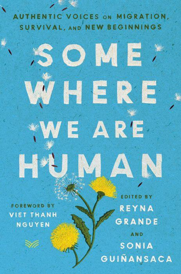Somewhere We Are Human: Authentic Voices on Migration, Survival, and New Beginnings Somewhere We Are Human: Authentic Voices on Migration, Survival, and New Beginnings