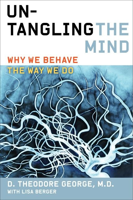 Untangling the Mind: Why We Behave the Way We Do book cover by David Theodore George, Lisa Berger