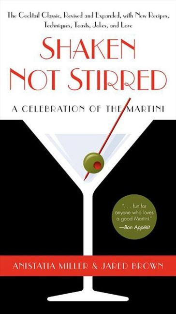Shaken Not Stirred: A Celebration of the Martini book cover by Anistatia R. Miller, Jared Brown