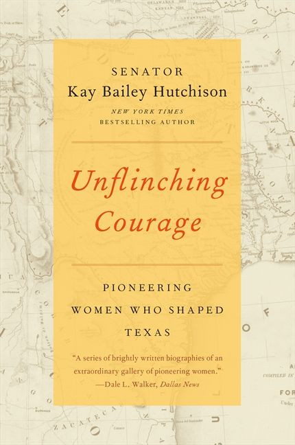 Unflinching Courage: Pioneering Women Who Shaped Texas book cover by Kay Bailey Hutchison