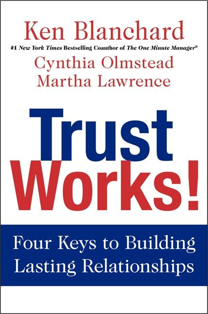 Trust Works!: Four Keys to Building Lasting Relationships book cover by Ken Blanchard, Cynthia Olmstead, Martha Lawrence