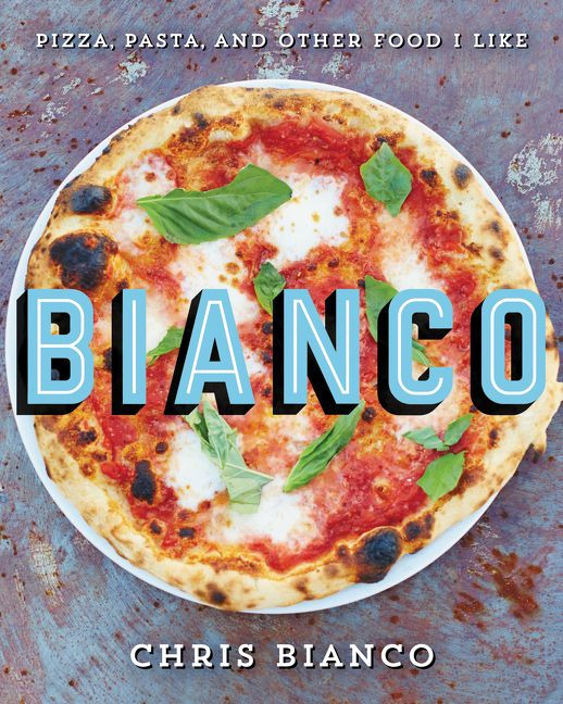 Bianco: Pizza, Pasta, and Other Food I Like book cover by Chris Bianco