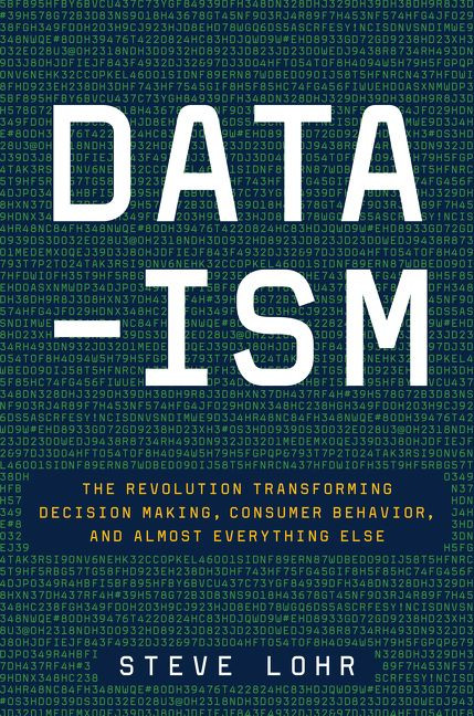 Data-ism: The Revolution Transforming Decision Making, Consumer Behavior, and Almost Everything Else book cover by Steve Lohr