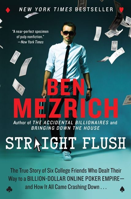 Straight Flush: The True Story of Six College Friends Who Dealt Their Way to a Billion-Dollar Online Poker Empire--and How It All Came Crashing Down . . . book cover by Ben Mezrich