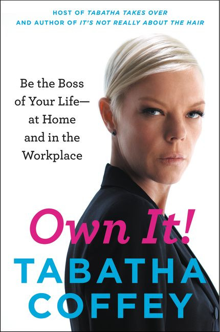 Own It!: Be the Boss of Your Life--at Home and in the Workplace book cover by Tabatha Coffey