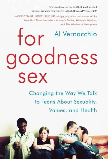 For Goodness Sex: Changing the Way We Talk to Teens About Sexuality, Values, and Health book cover by Al Vernacchio