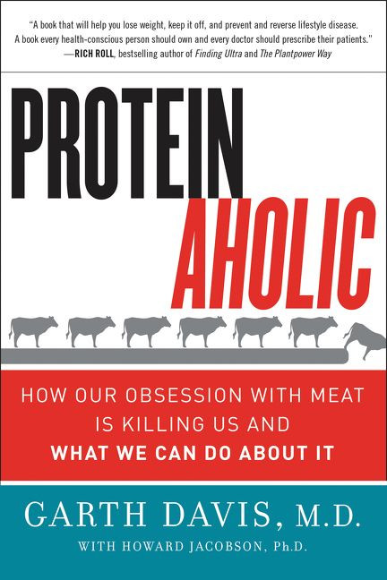 Proteinaholic: How Our Obsession with Meat Is Killing Us and What We Can Do About It book cover by Garth Davis, M.D., Howard Jacobson