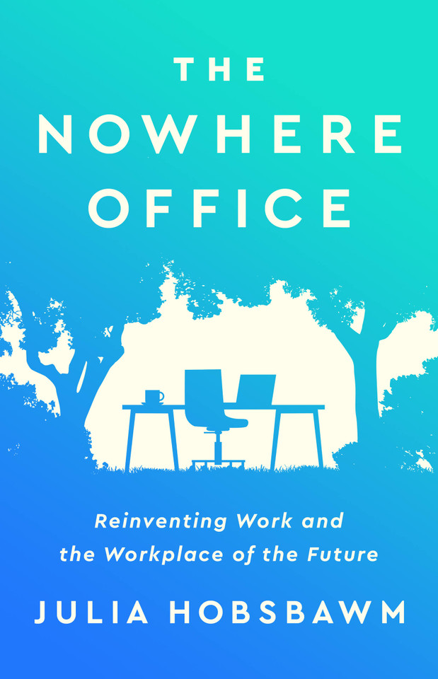 The Nowhere Office: Reinventing Work and the Workplace of the Future book cover by Julia Hobsbawm