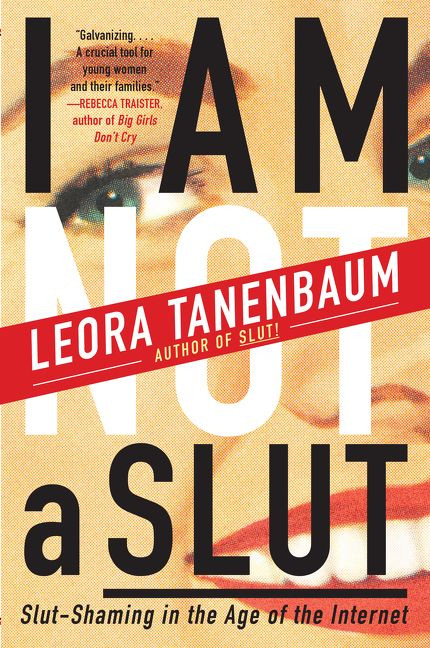 I Am Not a Slut: Slut-Shaming in the Age of the Internet book cover by Leora Tanenbaum