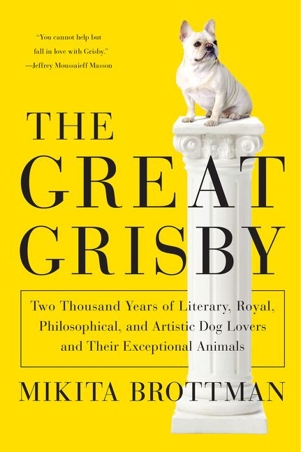 The Great Grisby: Two Thousand Years of Literary, Royal, Philosophical, and Artistic Dog Lovers and Their Exceptional Animals book cover by Mikita Brottman