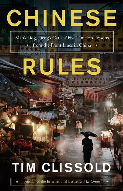 Chinese Rules: Mao's Dog, Deng's Cat, and Five Timeless Lessons from the Front Lines in China book cover by Tim Clissold