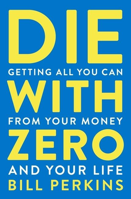 Die With Zero: Getting All You Can from Your Money and Your Life book cover by Bill Perkins