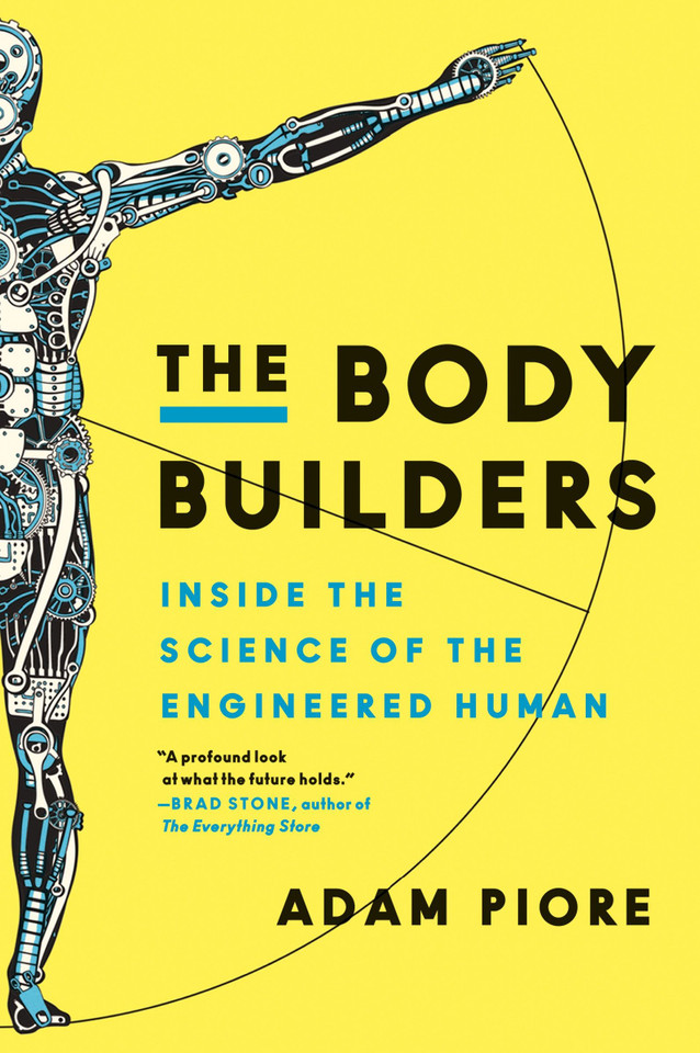 The Body Builders: Inside the Science of the Engineered Human book cover by Adam Piore