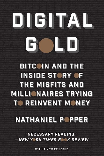 Digital Gold: Bitcoin and the Inside Story of the Misfits and Millionaires Trying to Reinvent Money book cover by Nathaniel Popper