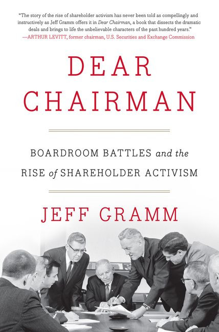 Dear Chairman: Boardroom Battles and the Rise of Shareholder Activism book cover by Jeff Gramm