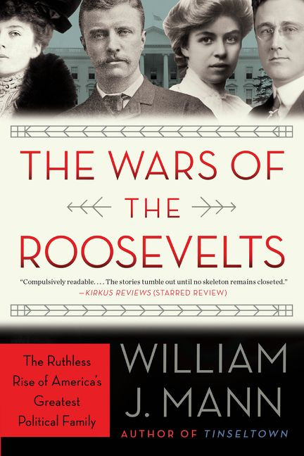 The Wars of the Roosevelts: The Ruthless Rise of America's Greatest Political Family book cover by William J. Mann