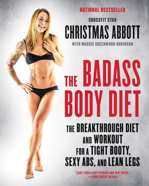 The Badass Body Diet: The Breakthrough Diet and Workout for a Tight Booty, Sexy Abs, and Lean Legs book cover by Christmas Abbott