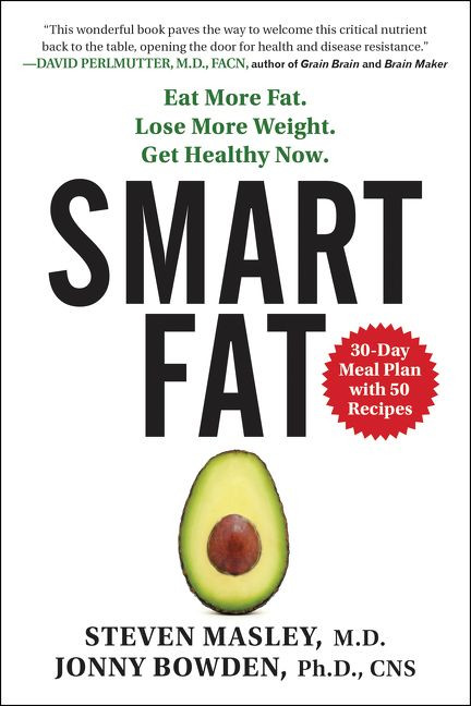 Smart Fat: Eat More Fat. Lose More Weight. Get Healthy Now. book cover by Steven Masley, M.D., Jonny Bowden, PhD
