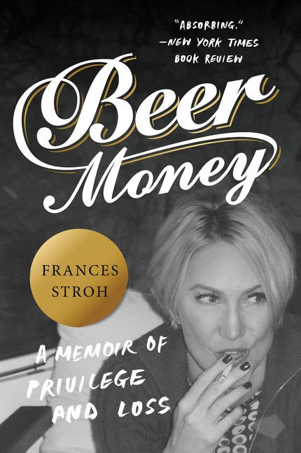 Beer Money: A Memoir of Privilege and Loss book cover by Frances Stroh