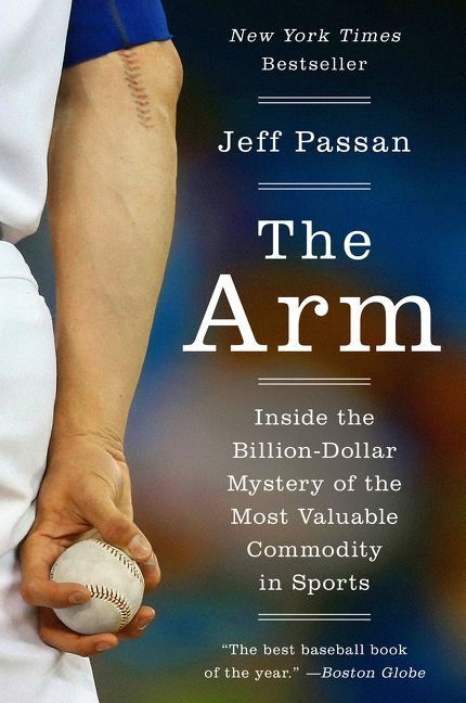 The Arm: Inside the Billion-Dollar Mystery of the Most Valuable Commodity in Sports book cover by Jeff Passan