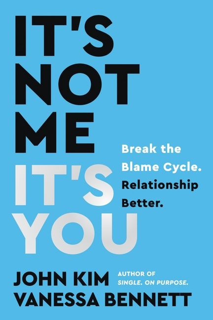It's Not Me, It's You: Break the Blame Cycle. Relationship Better. (On Purpose) book cover by John Kim, Vanessa Bennett